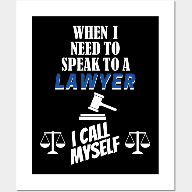 When I Need To Call A Lawyer I Call Myself. Lawyer Posters